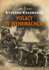 Okładka książki Polacy w Wehrmachcie Ryszard Kaczmarek