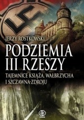 Okładka książki Podziemia III Rzeszy. Tajemnice Książa, Wałbrzycha i Szczawna-Zdroju