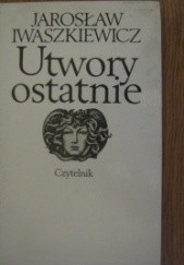Okładka książki Utwory ostatnie Jarosław Iwaszkiewicz