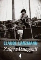 Okładka książki Zając z Patagonii Claude Lanzmann