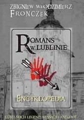 Okładka książki Romans w Lublinie. Encyklopedia lubelskich legend, sensacji i anegdot Zbigniew Włodzimierz Fronczek