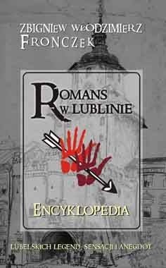 Romans w Lublinie. Encyklopedia lubelskich legend, sensacji i anegdot