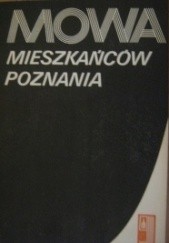 Okładka książki Mowa mieszkańców Poznania Monika Gruchmanowa, Małgorzata Witaszek-Samborska, Małgorzata Żak-Święcicka