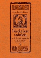 Okładka książki Pustka jest radością, czyli filozofia buddyjska z przymrużeniem (trzeciego) oka Artur Przybysławski