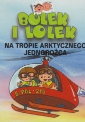 Okładka książki Bolek i Lolek. Na tropach arktycznego jednorożca Ludwik Cichy