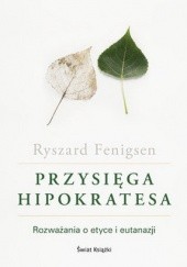 Okładka książki Przysięga Hipokratesa. Rozważania o etyce i eutanazji Ryszard Fenigsen