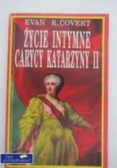 Okładka książki Życie intymne carycy Katarzyny II Evan R. Covert