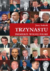 Okładka książki Trzynastu. Premierzy wolnej Polski Jerzy Sadecki
