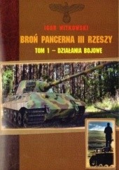 Okładka książki Broń pancerna III Rzeszy. Tom 1 - Działania bojowe Igor Witkowski