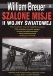 Okładka książki Szalone misje II wojny światowej William B. Breuer