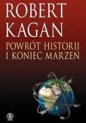 Okładka książki Powrót historii i koniec marzeń Robert Kagan