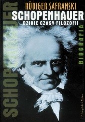 Okładka książki Schopenhauer. Dzikie czasy filozofii. Biografia Rüdiger Safranski