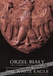 Okładka książki Orzeł Biały. 700 lat herbu Państwa Polskiego : 26 czerwca - 15 października 1995 Stefan Krzysztof Kuczyński