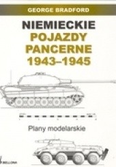 Okładka książki Niemieckie pojazdy pancerne 1943-1945. Plany modelarskie George Bradford