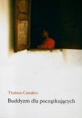 Okładka książki Buddyzm dla początkujących Thubten Cziedryn