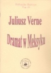 Okładka książki Dramat w Meksyku, czyli pierwsze okręty marynarki meksykańskiej Juliusz Verne