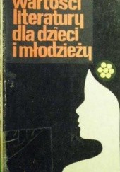 Okładka książki Wartości literatury dla dzieci i młodzieży. Wybrane problemy. Joanna Papuzińska, Bogusław Żurakowski