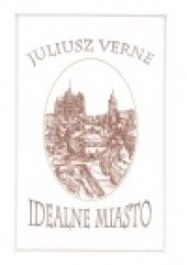 Okładka książki Idealne miasto Juliusz Verne