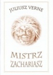 Okładka książki Mistrz Zachariasz Juliusz Verne