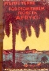 Okładka książki Pod płomiennem słońcem Afryki Juliusz Verne