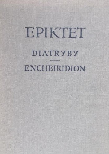 Okładka książki Diatryby. Encheiridion z dodaniem Fragmentów oraz Gnomologium Epiktetowego Epiktet
