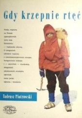 Okładka książki Gdy krzepnie rtęć Tadeusz Piotrowski (himalaista)