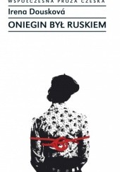 Okładka książki Oniegin był Ruskiem Irena Dousková