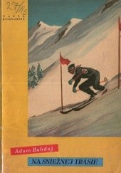 Okładka książki Na śnieżnej trasie Adam Bahdaj