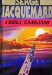 Okładka książki Jeśli zabijam Serge Jacquemard