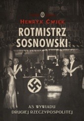 Okładka książki Rotmistrz Sosnowski. As wywiadu Drugiej Rzeczpospolitej Henryk Ćwięk