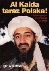 Okładka książki Al Kaida teraz Polska! Igor Witkowski