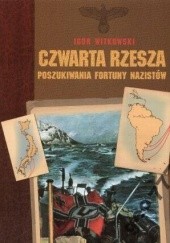 Okładka książki Czwarta rzesza: Poszukiwania fortuny nazistów Igor Witkowski