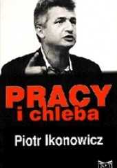 Okładka książki Pracy i chleba; z liderem PPS rozmawia Stefan Zgliczyński Piotr Ikonowicz