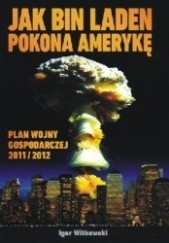 Okładka książki Jak bin Laden pokona Amerykę. - Plan wojny gospodarczej 2011/2012 Igor Witkowski