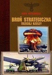 Okładka książki Broń strategiczna Trzeciej Rzeszy Igor Witkowski
