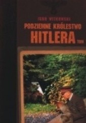 Okładka książki Podziemne królestwo Hitlera, tom 1 Igor Witkowski