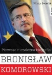 Okładka książki Bronisław Komorowski, Pierwsza niezależna biografia Wiktor Świetlik