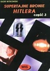 Okładka książki Supertajne bronie Hitlera część 3 Igor Witkowski