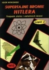 Okładka książki Supertajne bronie Hitlera część 4 Igor Witkowski