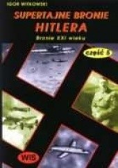 Okładka książki Supertajne bronie Hitlera część 5. Bronie XXI wieku Igor Witkowski
