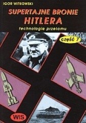 Okładka książki Supertajne bronie Hitlera część 7 Igor Witkowski