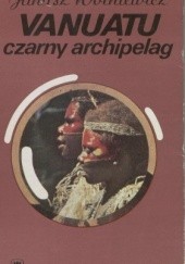 Okładka książki Vanuatu. Czarny archipelag Janusz Wolniewicz