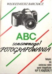 Okładka książki ABC (sensownego!) fotografowania Włodzimierz Barchacz