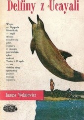 Okładka książki Delfiny z Ucajali Janusz Wolniewicz