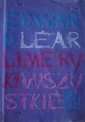 Okładka książki Limeryki wszystkie: z obrazkami według autora czyli dzieł zebranych tom pierwszy Edward Lear