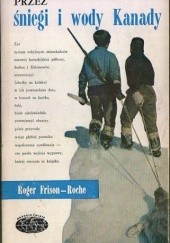 Okładka książki Przez śniegi i wody Kanady Roger Frison-Roche