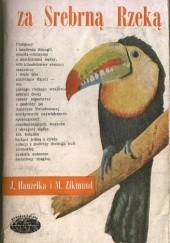Okładka książki Za Srebrną Rzeką Jerzy Hanzelka, Mirosław Zikmund