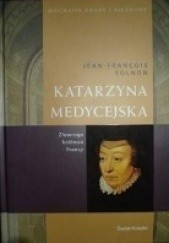 Okładka książki Katarzyna Medycejska. Złowroga królowa Francji Jean-François Solnon
