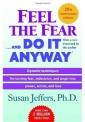 Okładka książki Feel the Fear . . . and Do It Anyway Susan Jeffers
