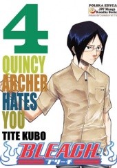 Okładka książki Bleach 4. Quincy Archer Hates You Tite Kubo
